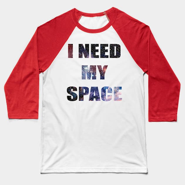 I Need My Space Galaxy Letters Graphic Baseball T-Shirt by CatsandBats